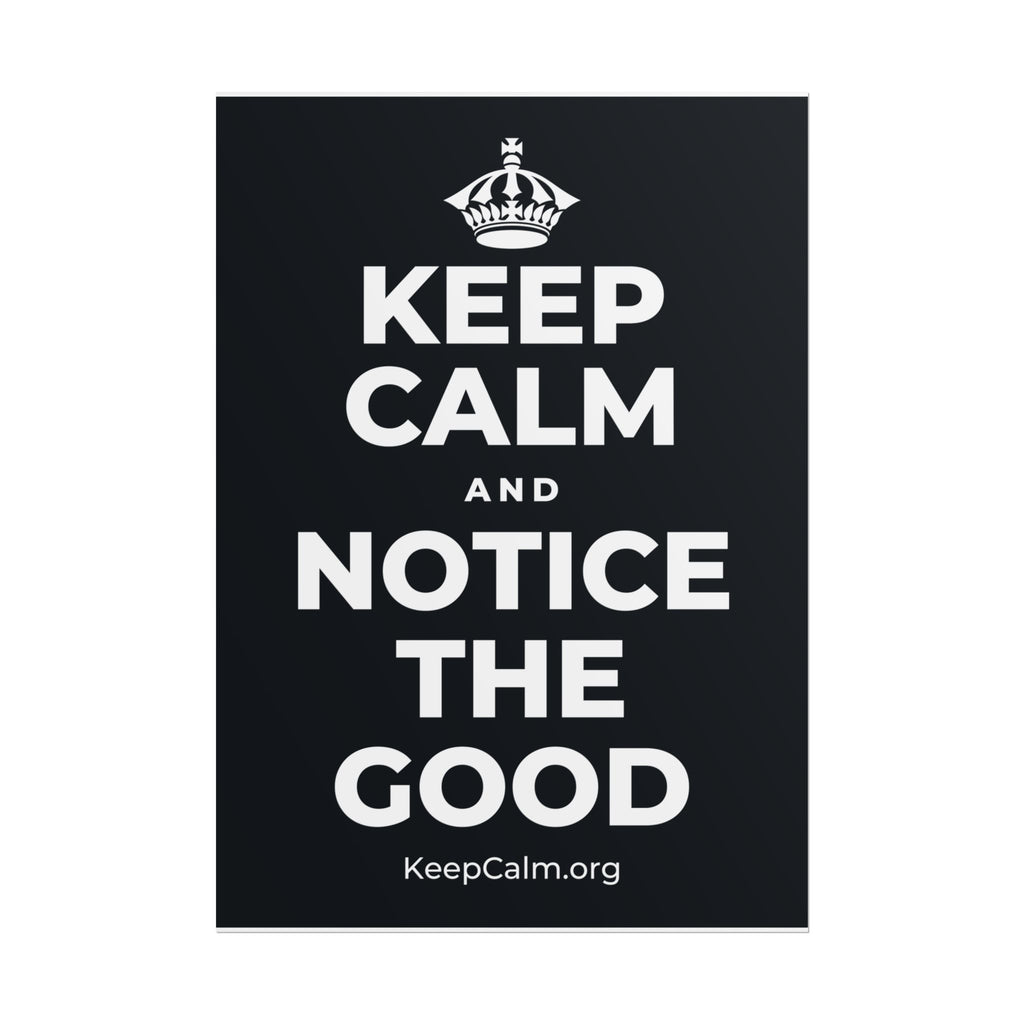 KEEP CALM AND NOTICE THE GOOD Poster (Dark)