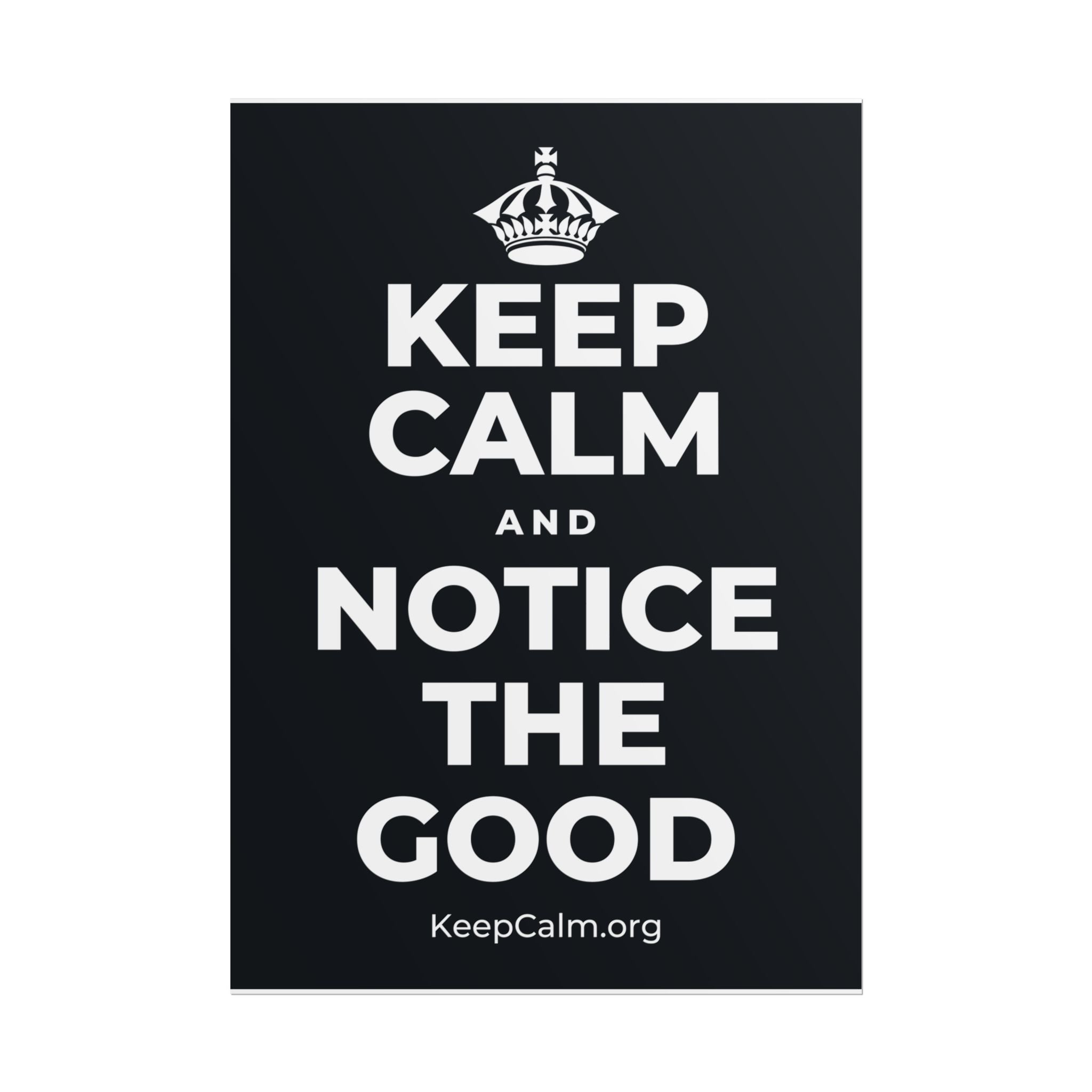 KEEP CALM AND NOTICE THE GOOD Poster (Dark)