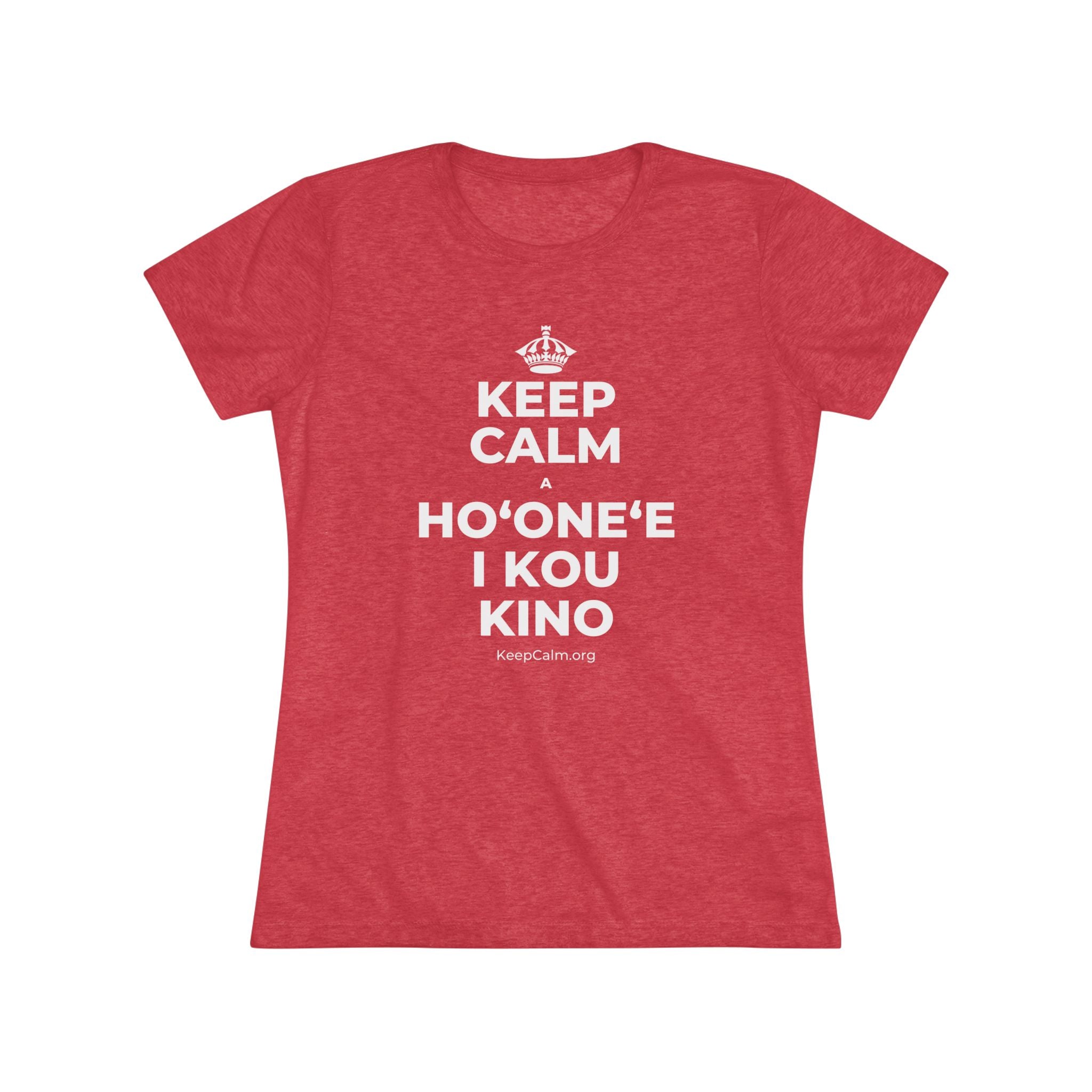 KEEP CALM A HOʻONEʻE I KOU KINO Women's Tri-Blend Tee