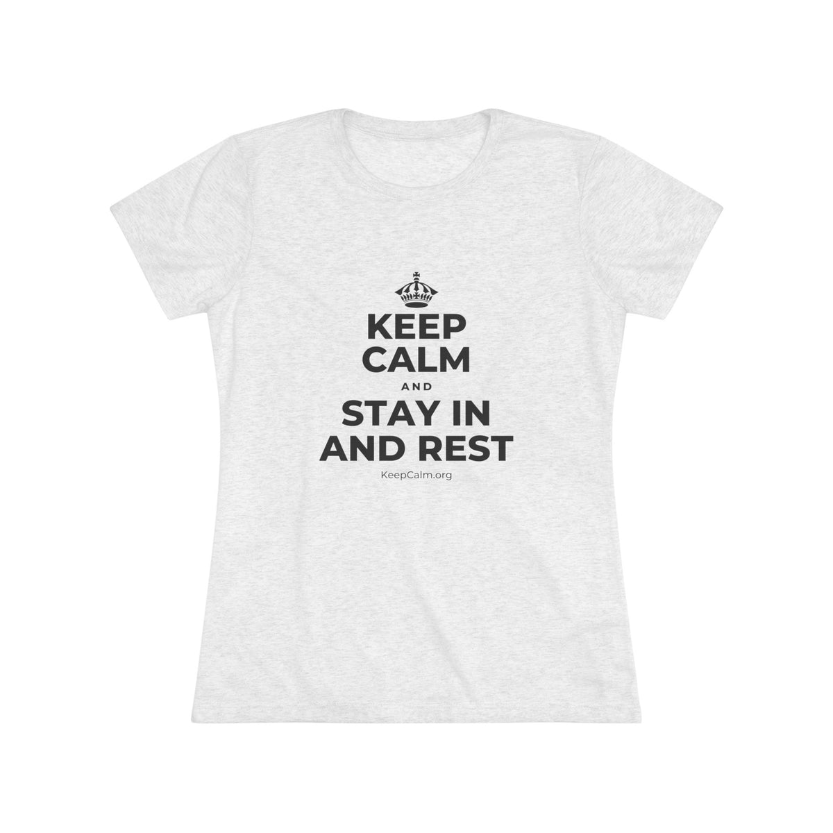 KEEP CALM AND STAY IN AND REST Women's Tri-Blend Tee