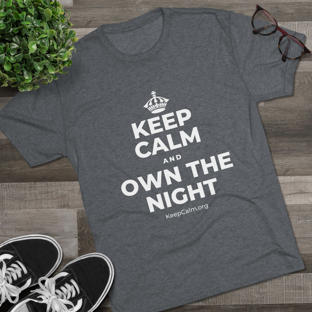 KEEP CALM AND OWN THE NIGHT Tri-Blend Tee