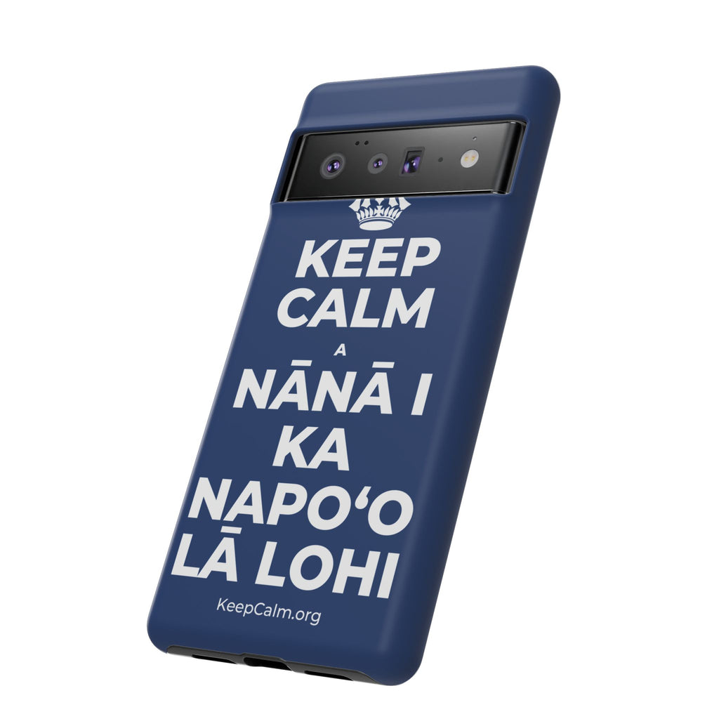 KEEP CALM A NĀNĀ I KA NAPOʻO LĀ LOHI Phone Case