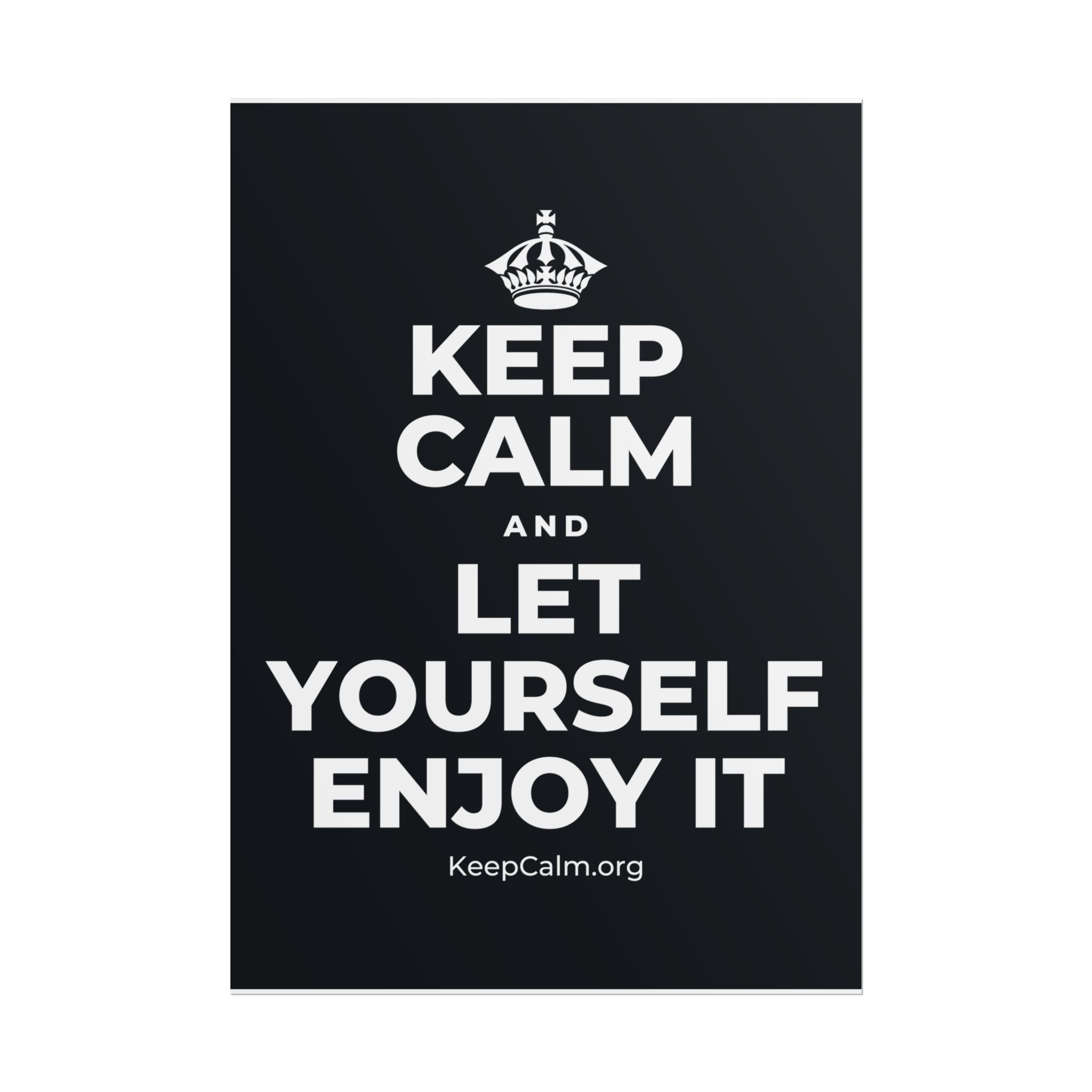 KEEP CALM AND LET YOURSELF ENJOY IT Poster (Dark)