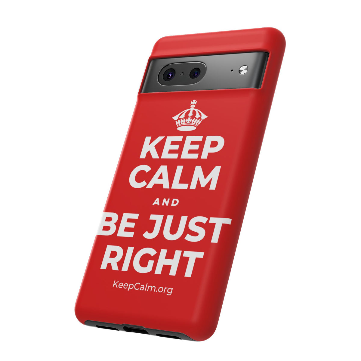 KEEP CALM AND BE JUST RIGHT Phone Case