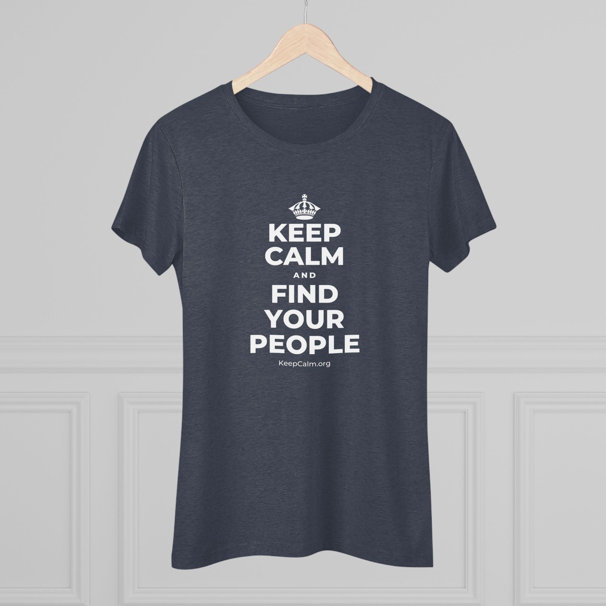 KEEP CALM AND FIND YOUR PEOPLE Women's Tri-Blend Tee