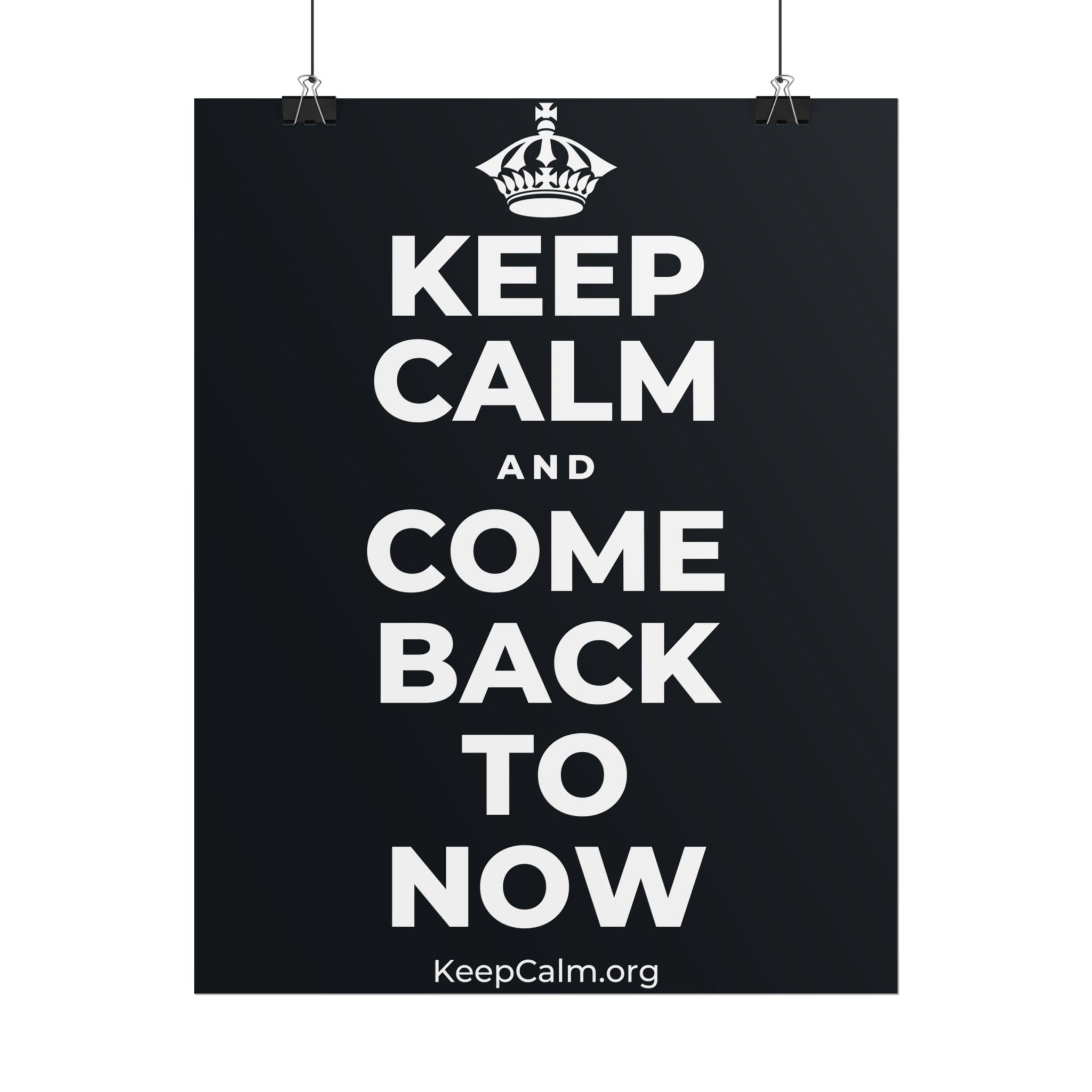 KEEP CALM AND COME BACK TO NOW Poster (Dark)