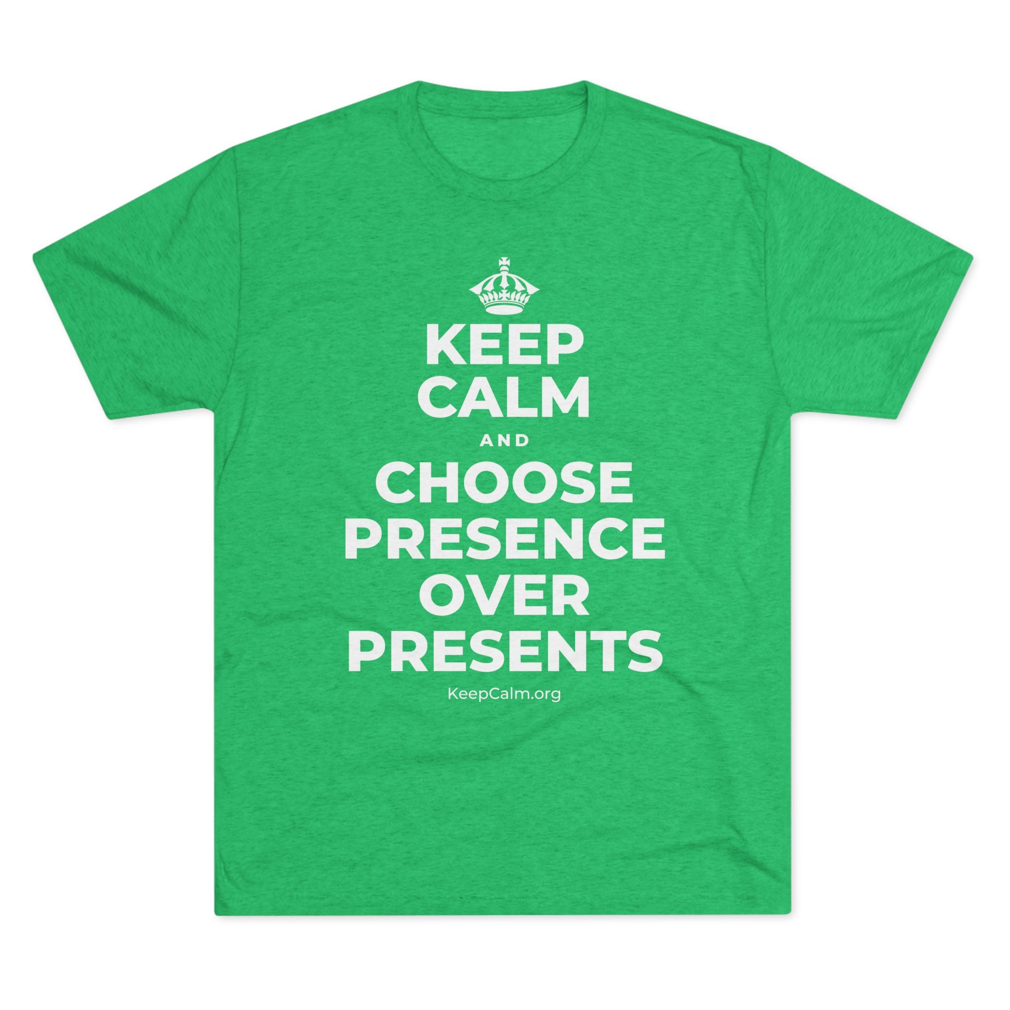 KEEP CALM AND CHOOSE PRESENCE OVER PRESENTS Tri-Blend Tee