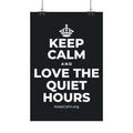 KEEP CALM AND LOVE THE QUIET HOURS Satin Poster (Dark)