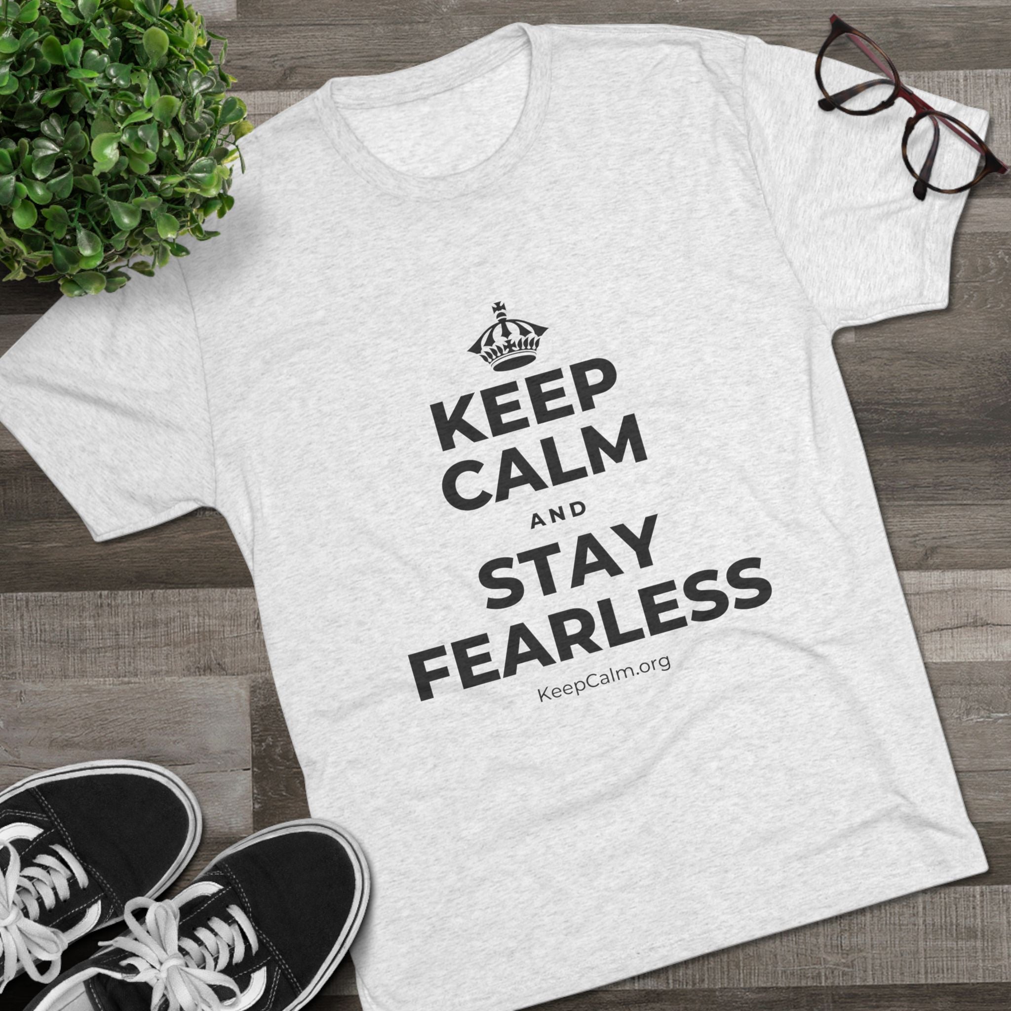 KEEP CALM AND STAY FEARLESS Tri-Blend Tee