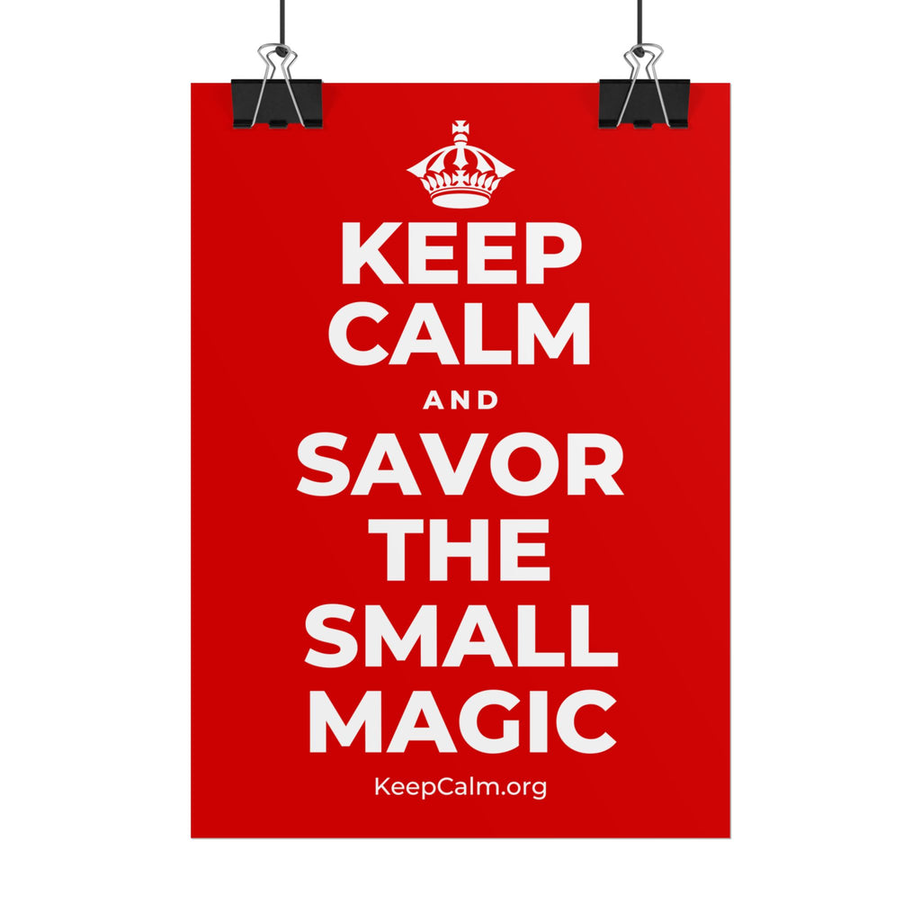 KEEP CALM AND SAVOR THE SMALL MAGIC Poster