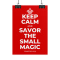 KEEP CALM AND SAVOR THE SMALL MAGIC Poster