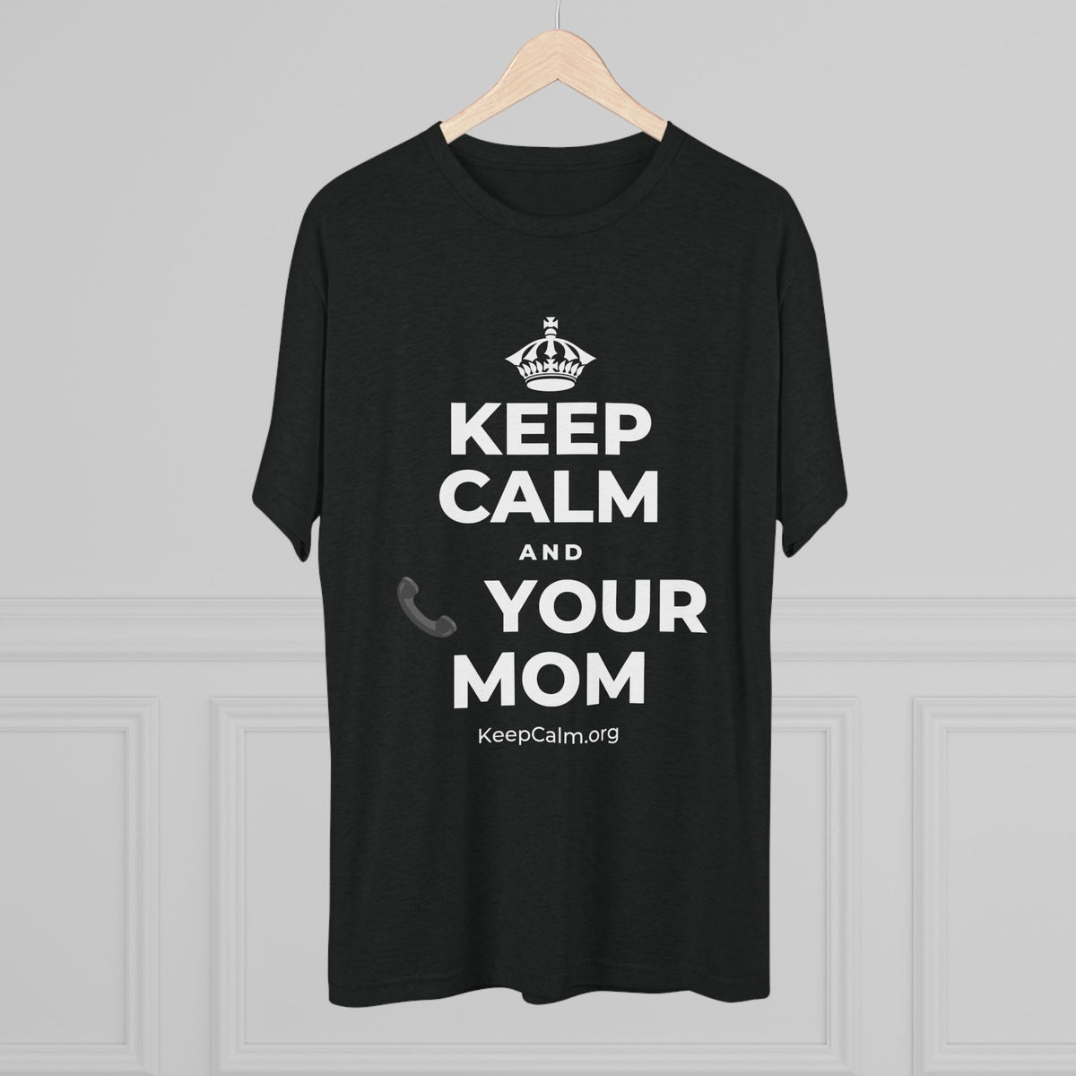 KEEP CALM AND 📞 YOUR MOM Tri-Blend Tee