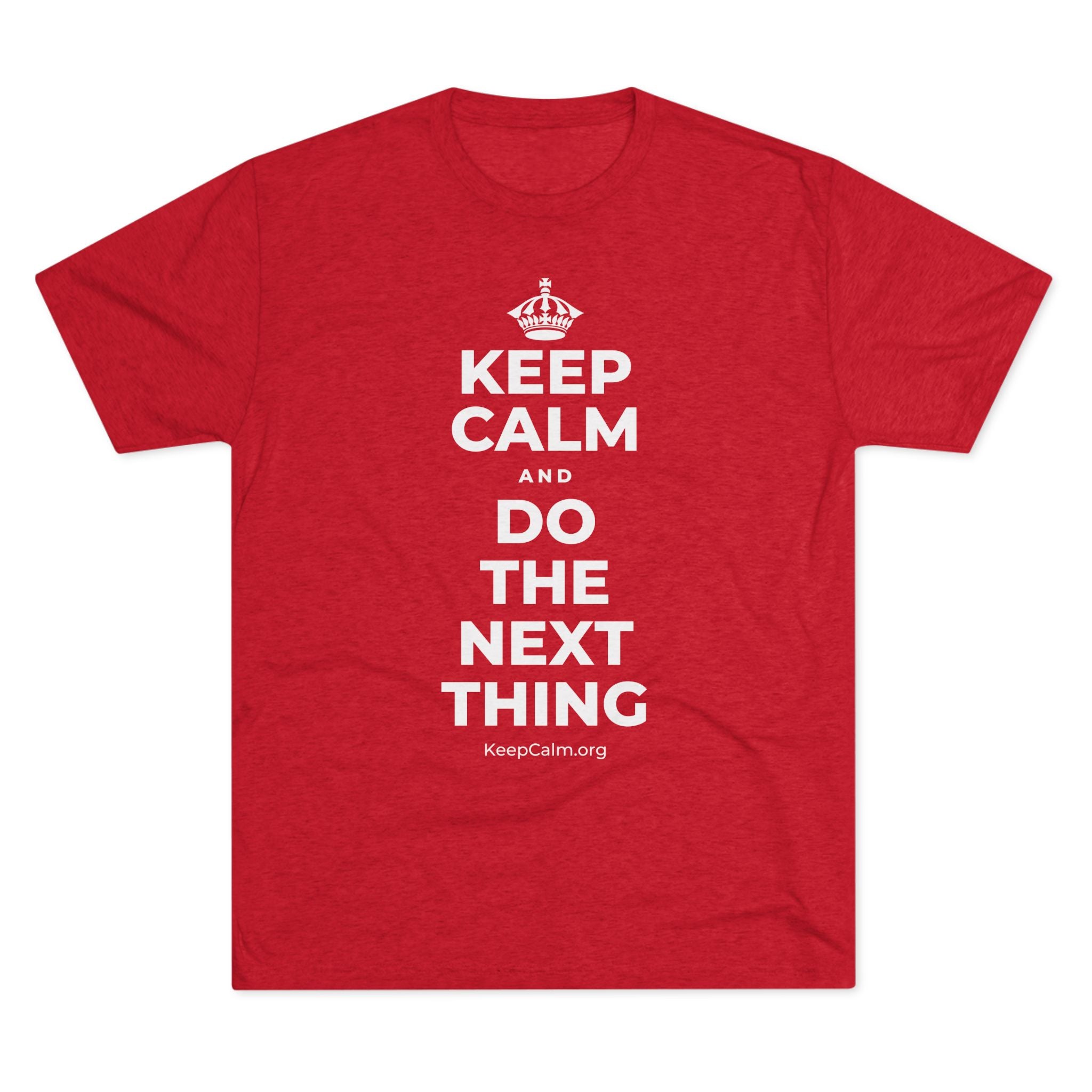 KEEP CALM AND DO THE NEXT THING Tri-Blend Tee