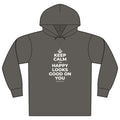 KEEP CALM AND HAPPY LOOKS GOOD ON YOU Organic Hoodie Tee