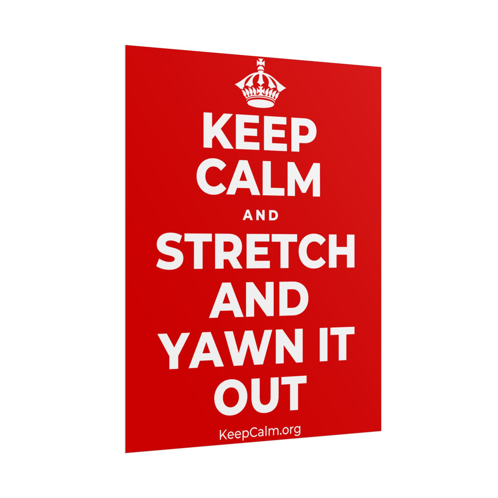 KEEP CALM AND STRETCH AND YAWN IT OUT Poster