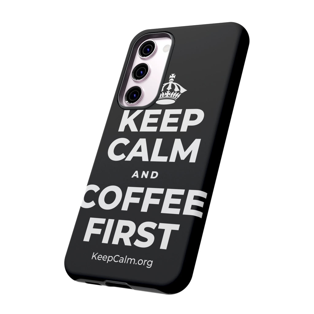 KEEP CALM AND COFFEE FIRST Phone Case