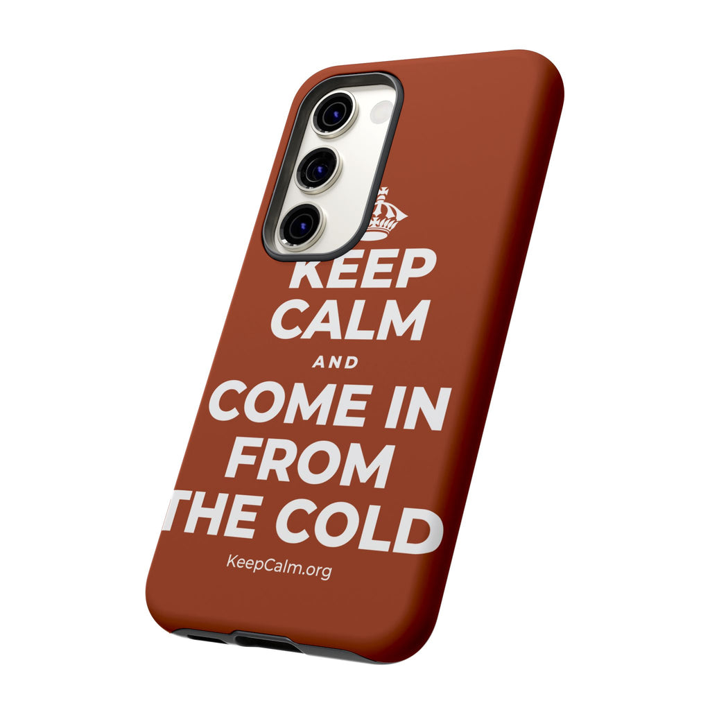 KEEP CALM AND COME IN FROM THE COLD Phone Case