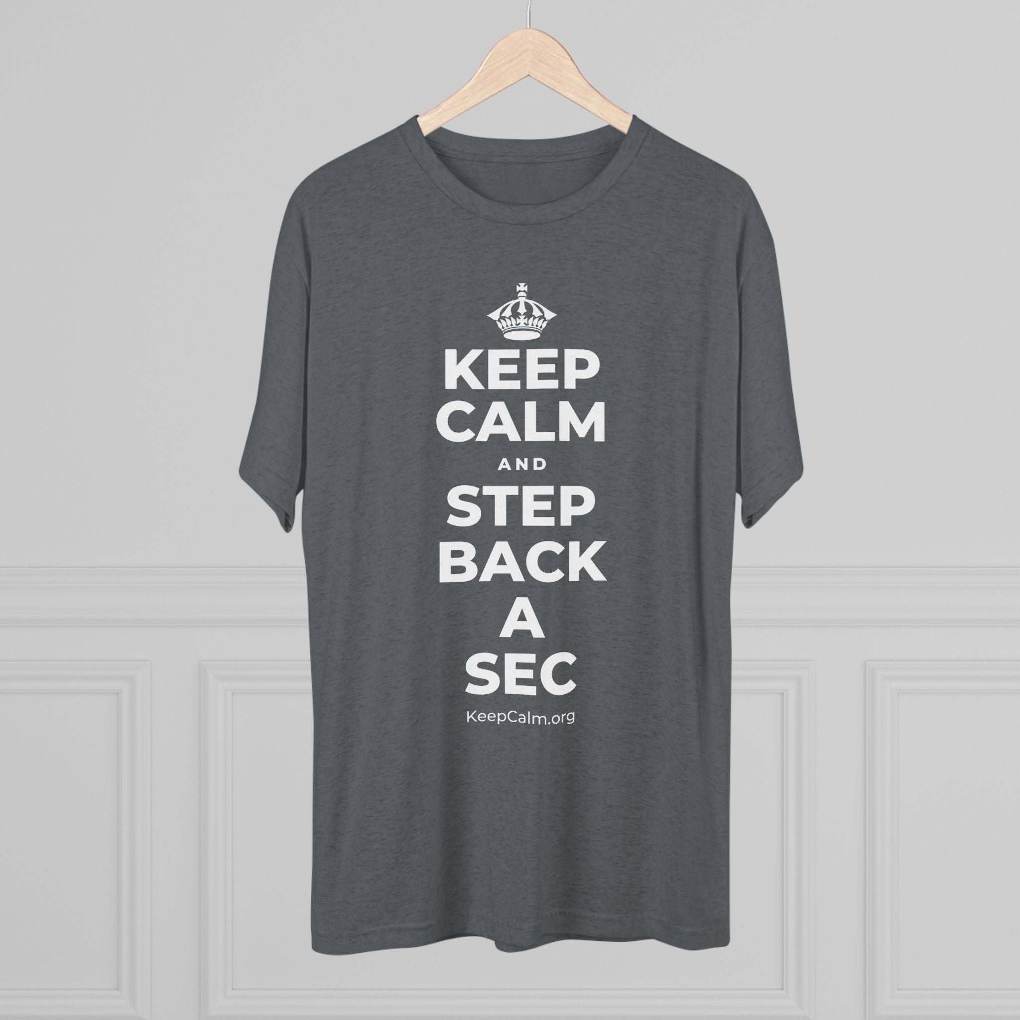 KEEP CALM AND STEP BACK A SEC Tri-Blend Tee