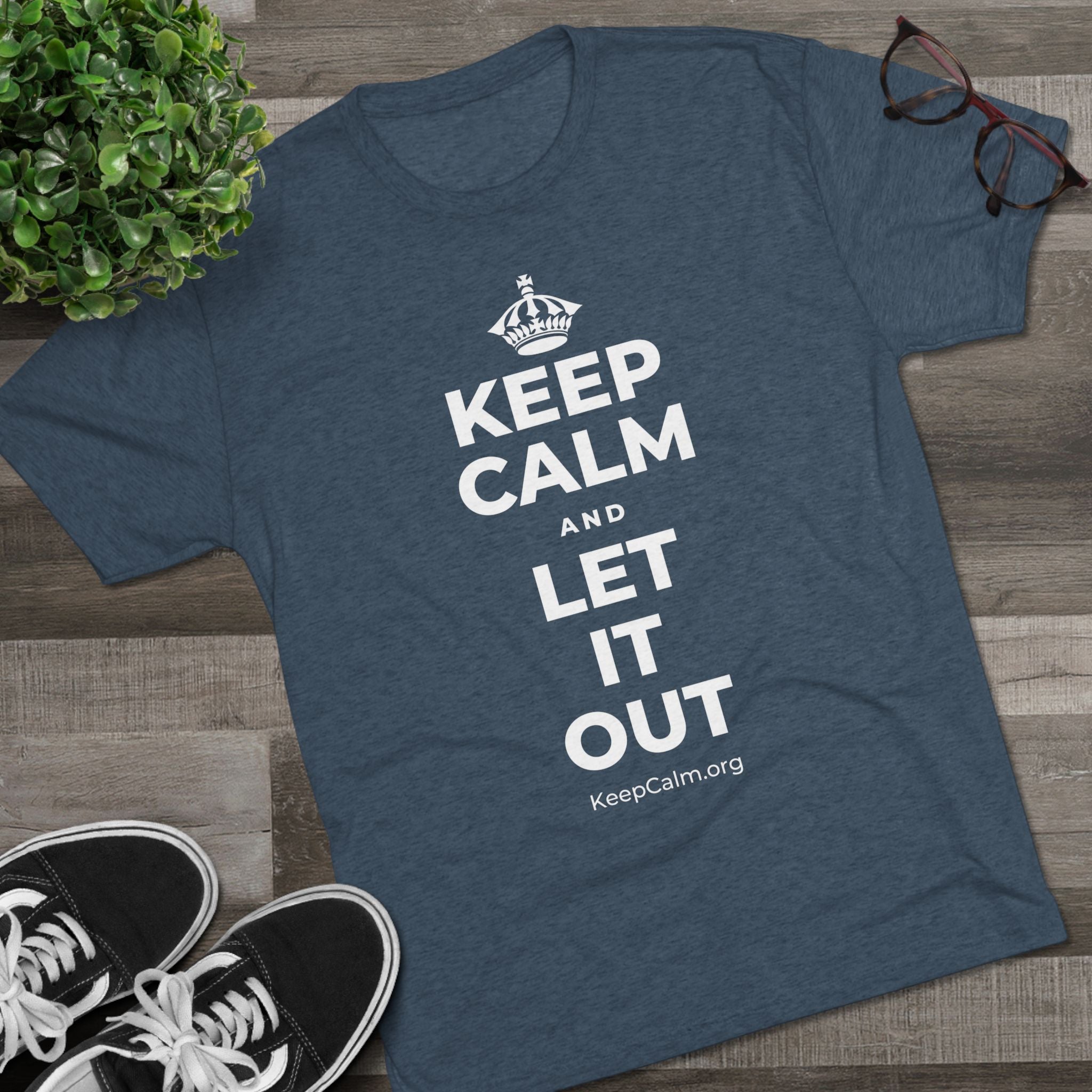 KEEP CALM AND LET IT OUT Tri-Blend Tee