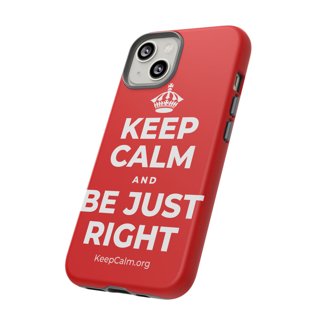 KEEP CALM AND BE JUST RIGHT Phone Case
