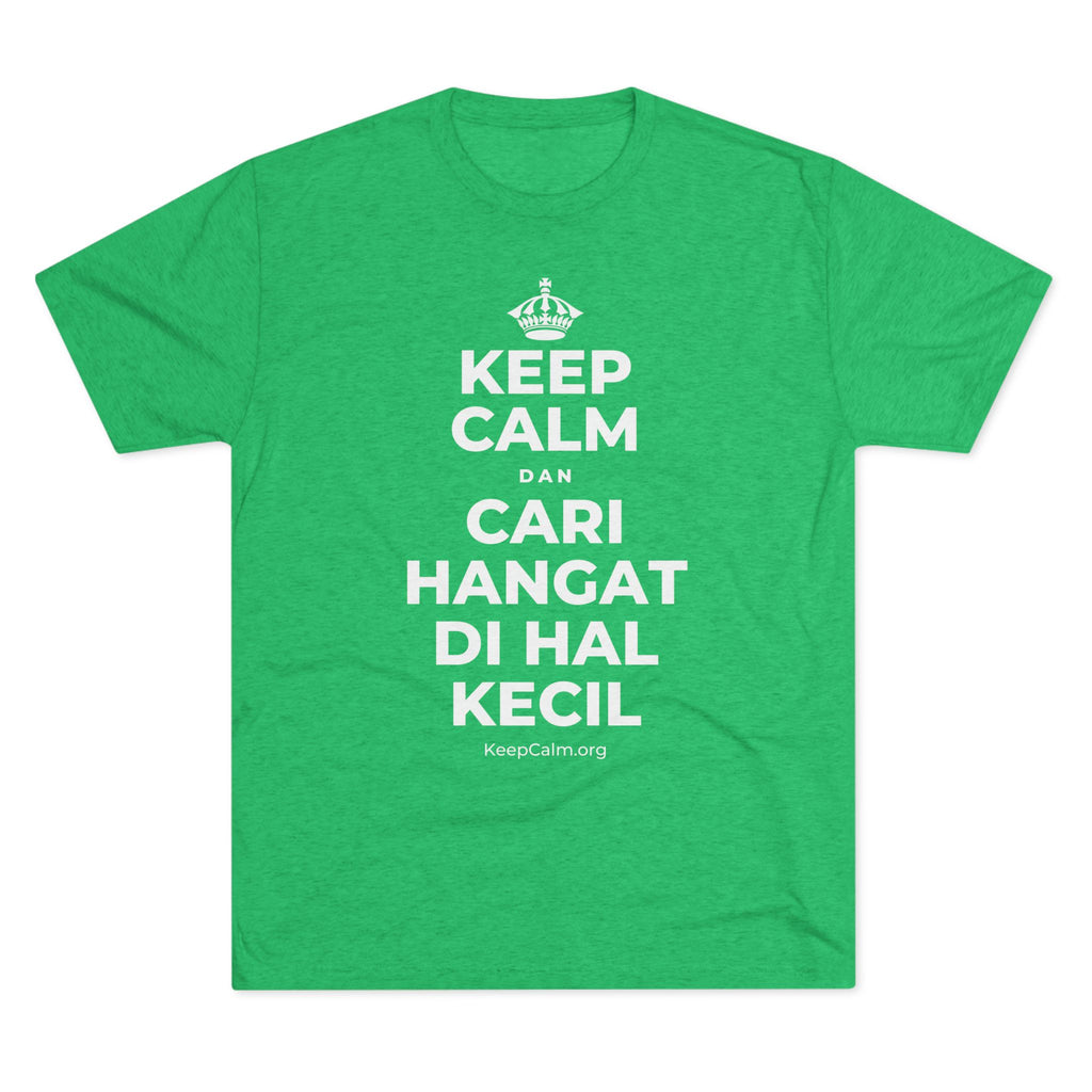 KEEP CALM DAN CARI HANGAT DI HAL KECIL Tri-Blend Tee