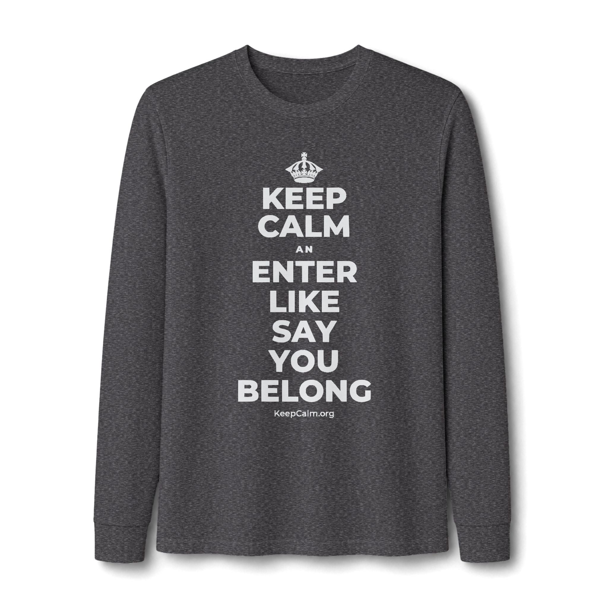 KEEP CALM AN ENTER LIKE SAY YOU BELONG Long Sleeve Tee
