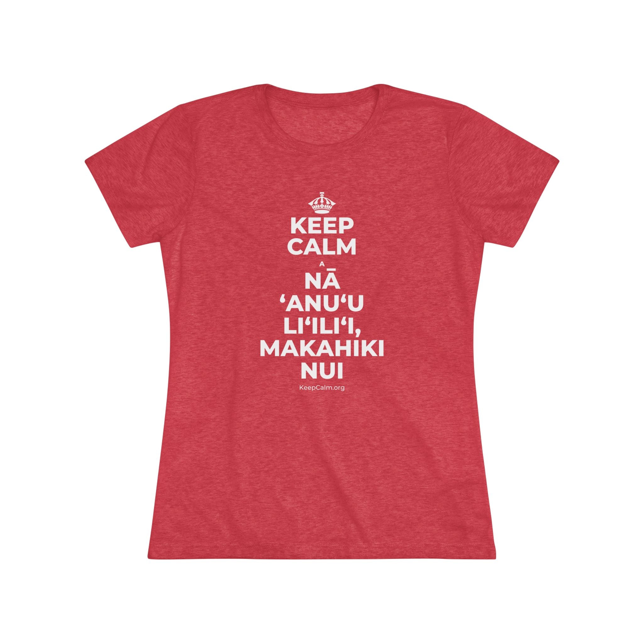 KEEP CALM A NĀ ʻANUʻU LIʻILIʻI, MAKAHIKI NUI Women's Tri-Blend Tee