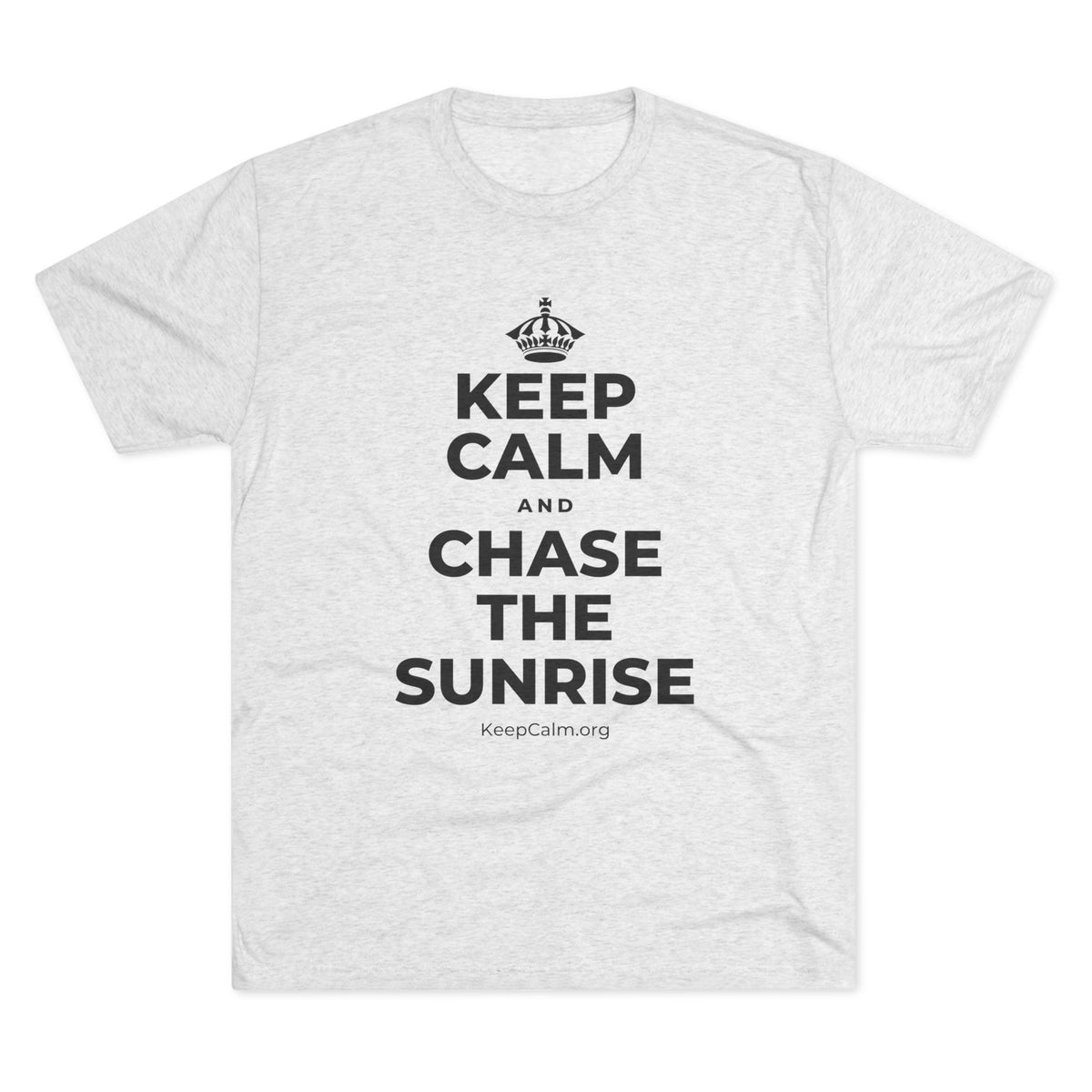 KEEP CALM AND CHASE THE SUNRISE Tri-Blend Tee