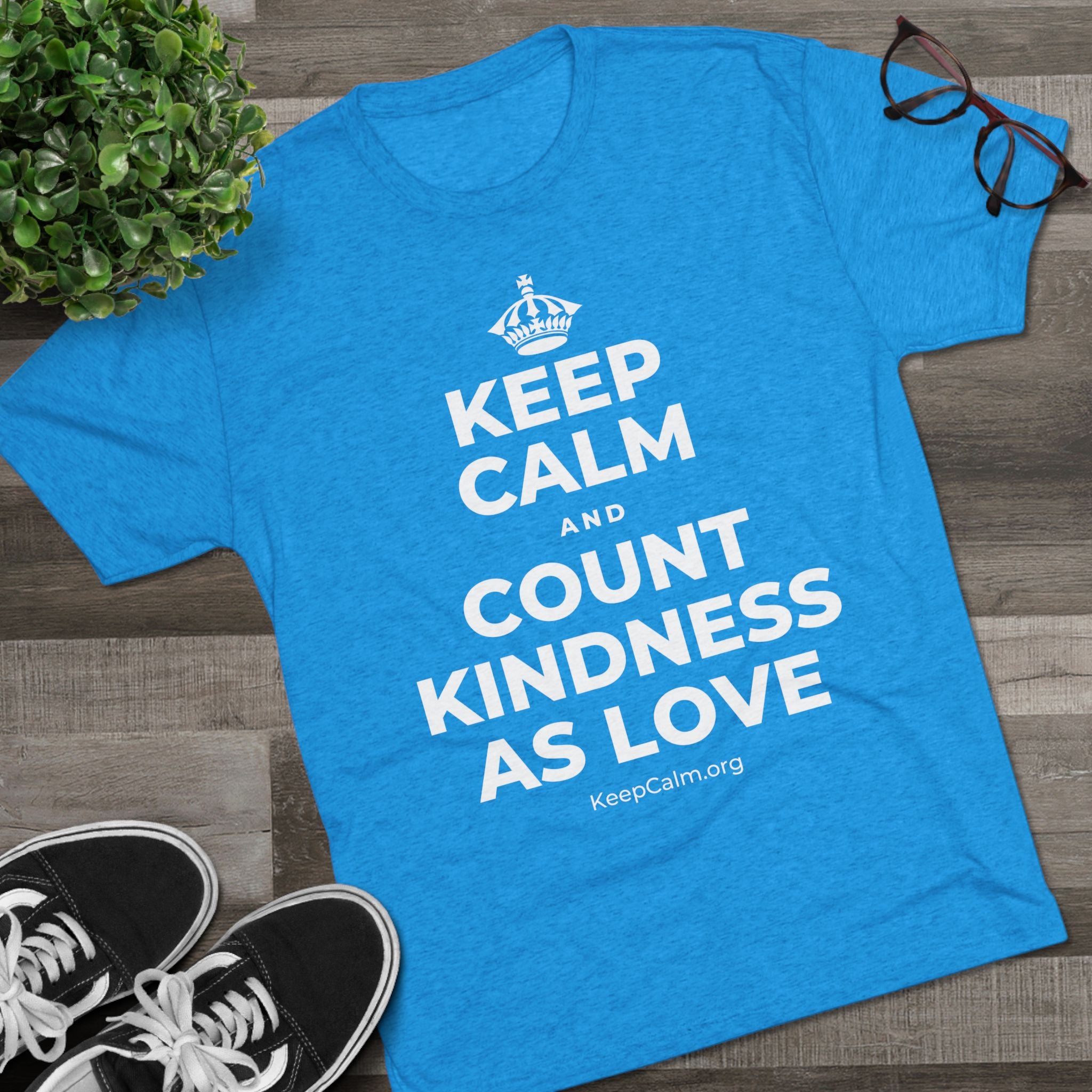 KEEP CALM AND COUNT KINDNESS AS LOVE Tri-Blend Tee