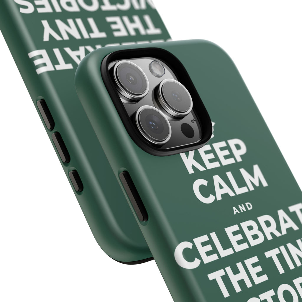 KEEP CALM AND CELEBRATE THE TINY VICTORIES EVERY SINGLE DAY Phone Case