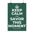 KEEP CALM AND SAVOR THIS MOMENT Satin Poster