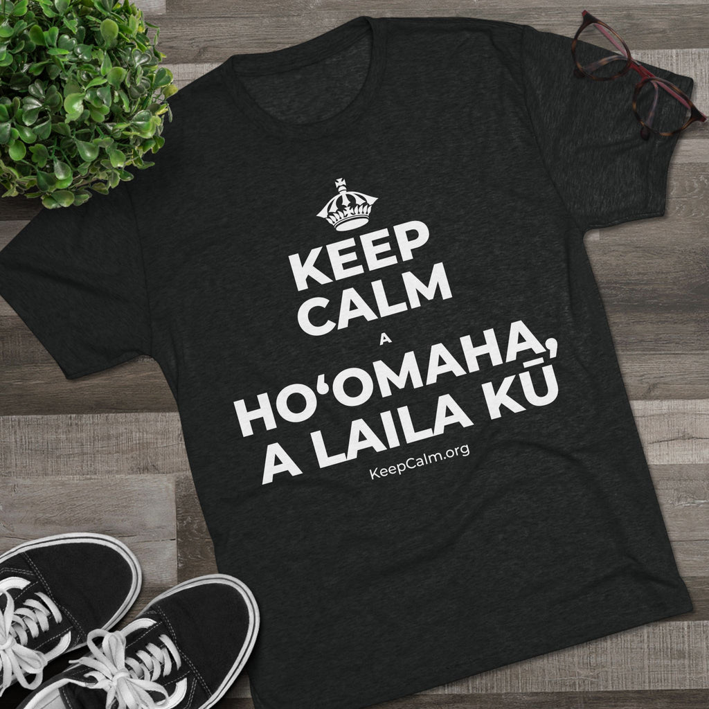 KEEP CALM A HOʻOMAHA, A LAILA KŪ Tri-Blend Tee