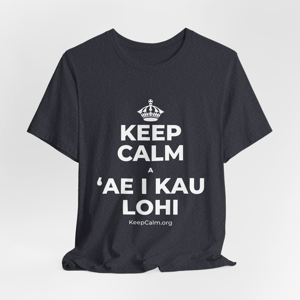 KEEP CALM A ʻAE I KAU LOHI T-Shirt (White–Asphalt)