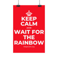 KEEP CALM AND WAIT FOR THE RAINBOW Satin Poster