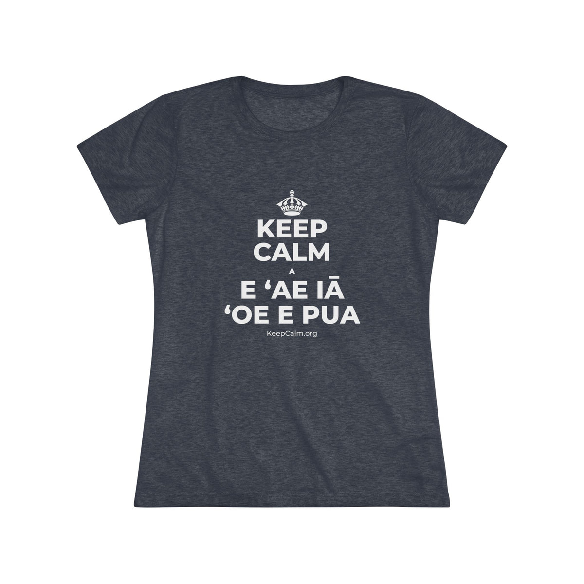 KEEP CALM A E ʻAE IĀ ʻOE E PUA Women's Tri-Blend Tee