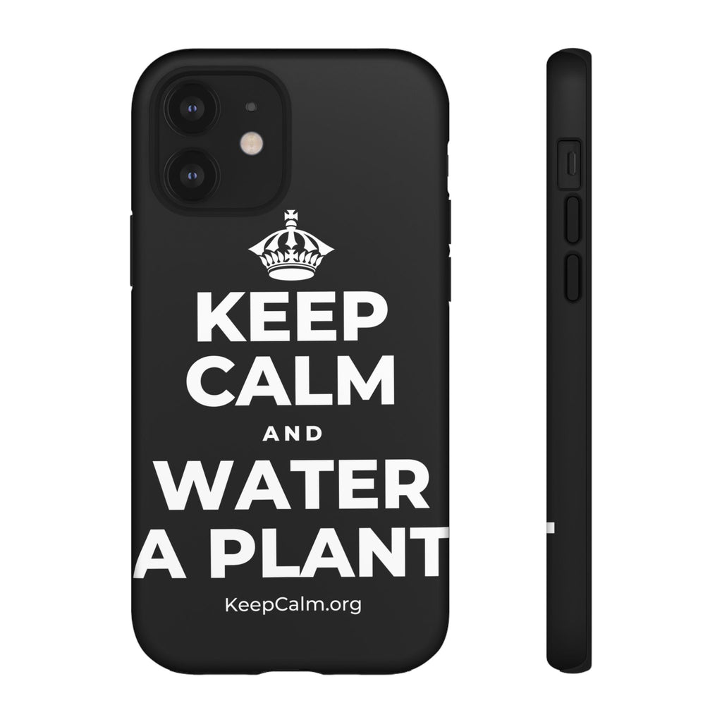 KEEP CALM AND WATER A PLANT Phone Case