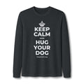 KEEP CALM AND HUG YOUR DOG Long Sleeve Tee
