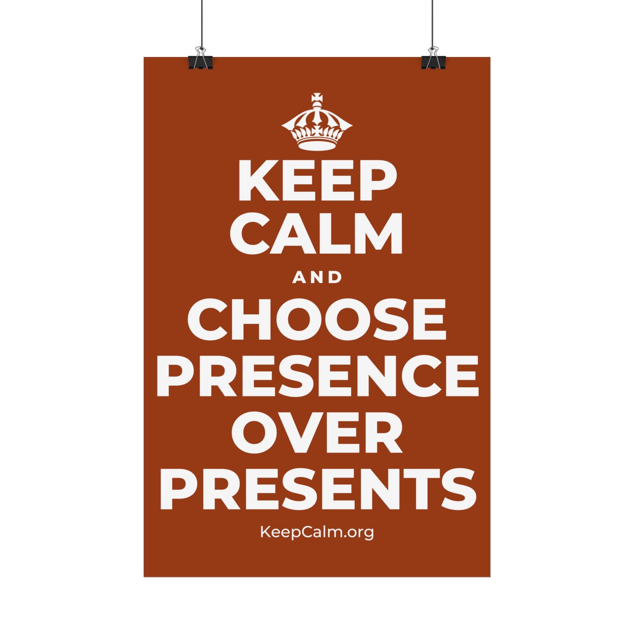 KEEP CALM AND CHOOSE PRESENCE OVER PRESENTS Satin Poster