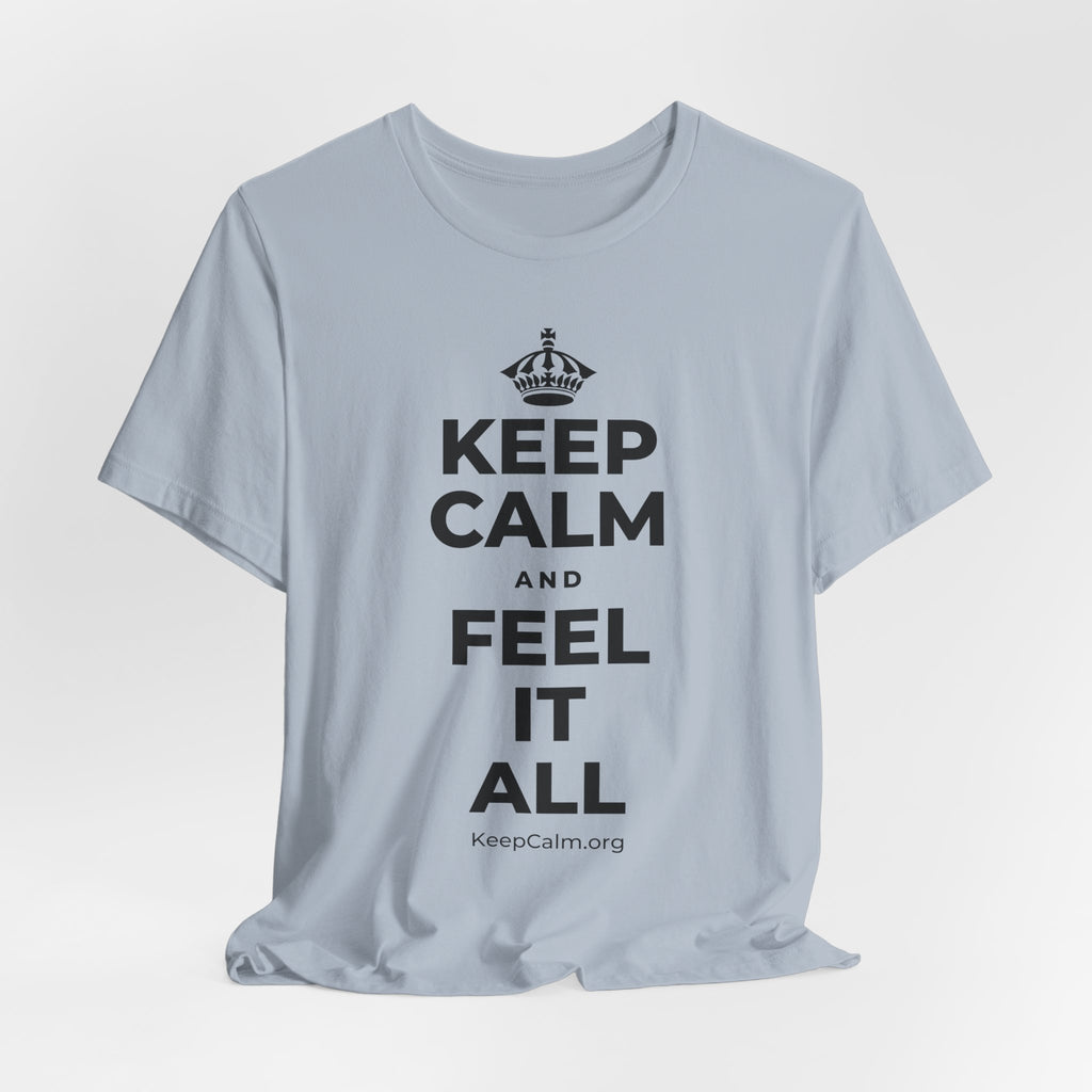 KEEP CALM AND FEEL IT ALL T-Shirt (White–Asphalt)