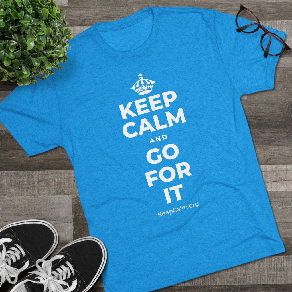 KEEP CALM AND GO FOR IT Tri-Blend Tee