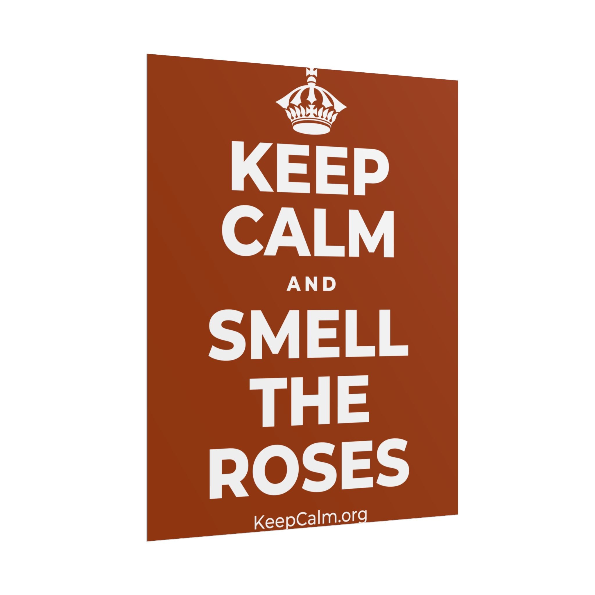 KEEP CALM AND SMELL THE ROSES Poster