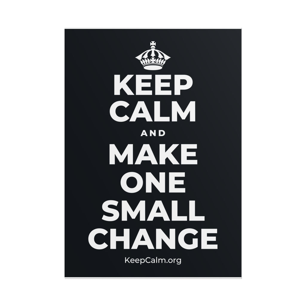 KEEP CALM AND MAKE ONE SMALL CHANGE Poster (Dark)