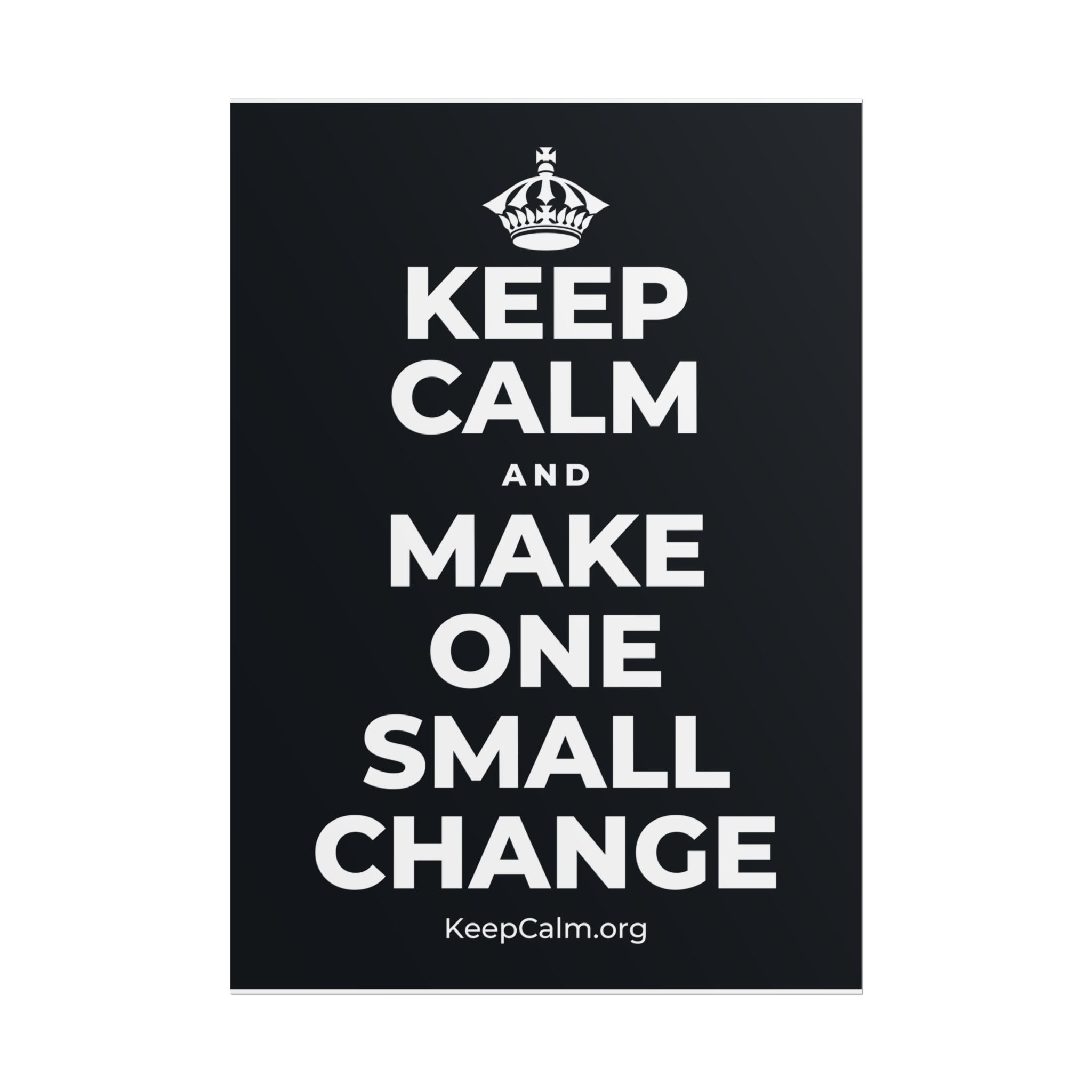 KEEP CALM AND MAKE ONE SMALL CHANGE Poster (Dark)