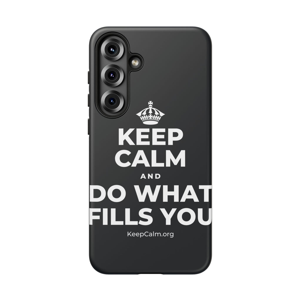 KEEP CALM AND DO WHAT FILLS YOU Phone Case (Dark)