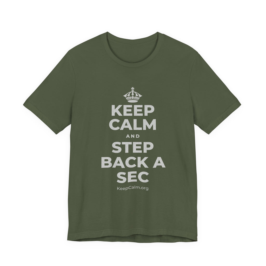 KEEP CALM AND STEP BACK A SEC T-Shirt (Military Green–Autumn)