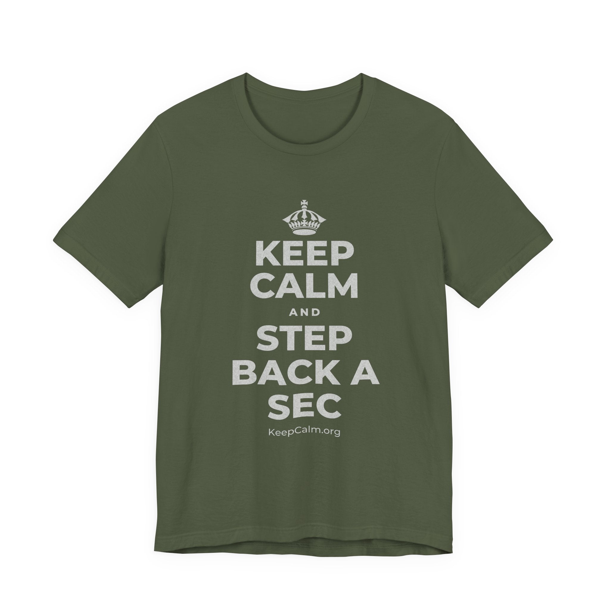 KEEP CALM AND STEP BACK A SEC T-Shirt (Military Green–Autumn)