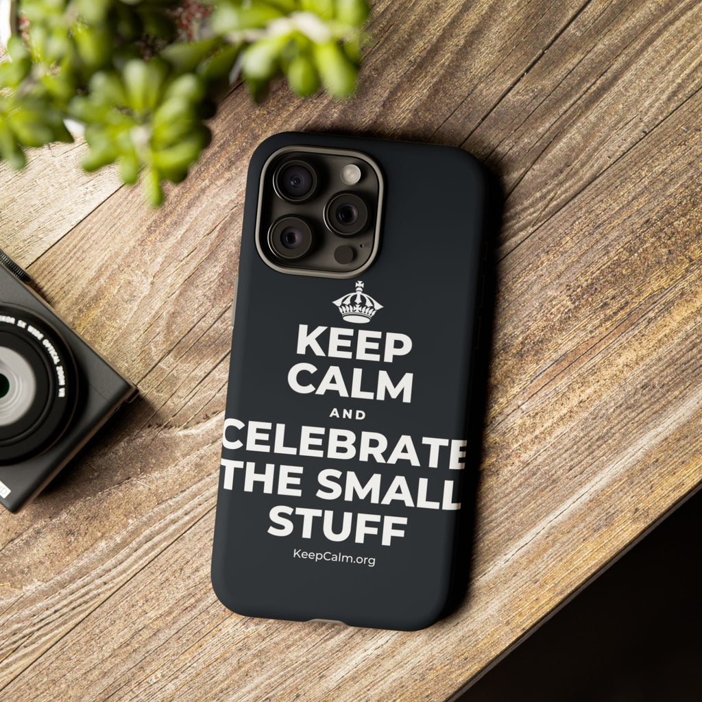 KEEP CALM AND CELEBRATE THE SMALL STUFF Phone Case (Dark)