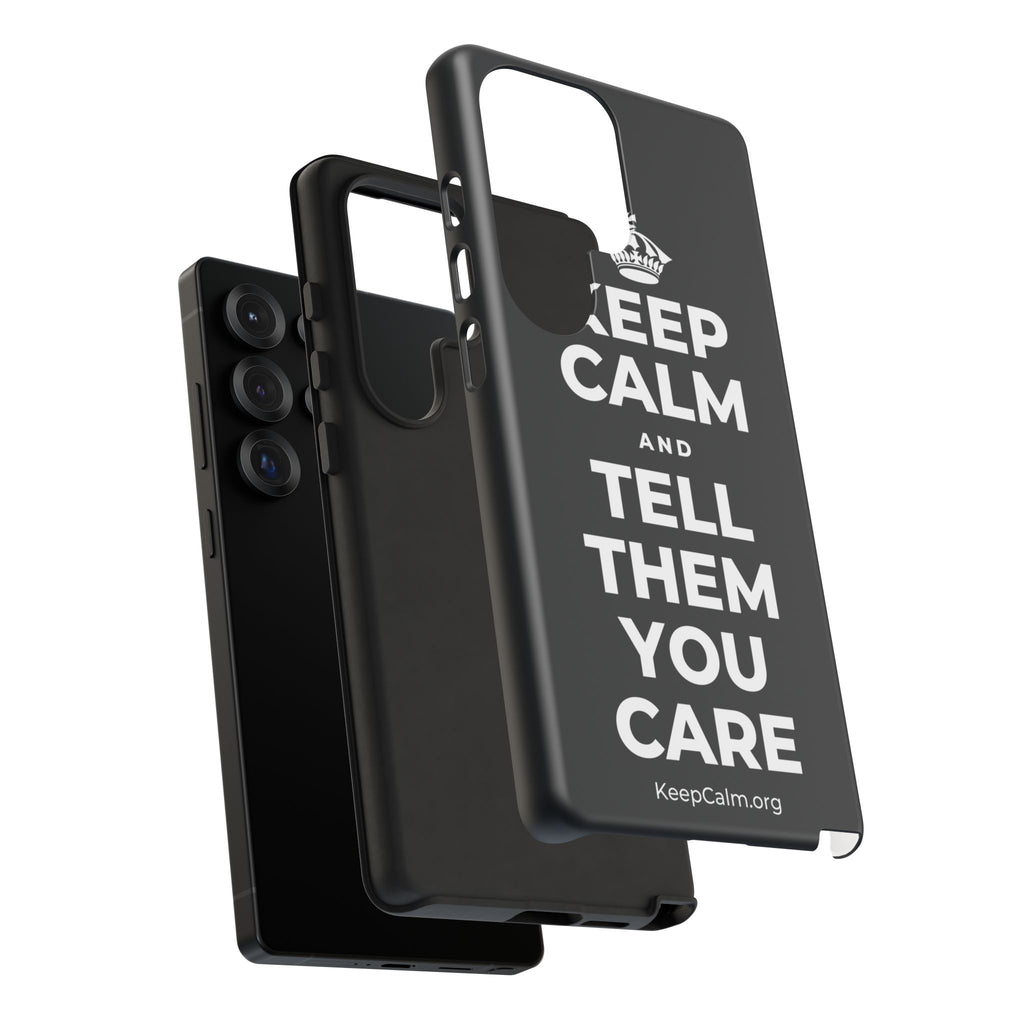 KEEP CALM AND TELL THEM YOU CARE Phone Case (Dark)