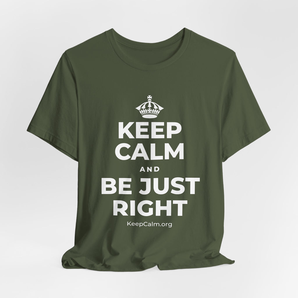 KEEP CALM AND BE JUST RIGHT T-Shirt (Military Green–Autumn)