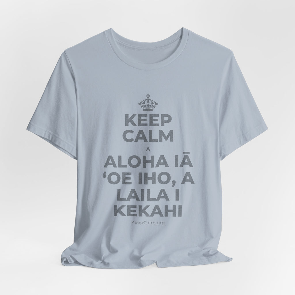 KEEP CALM A ALOHA IĀ ʻOE IHO, A LAILA I KEKAHI T-Shirt (White–Asphalt)